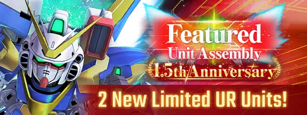 
New Limited UR Unit & New Limited UR Supporter! 1.5th Anniv. Featured Unit Assembly
