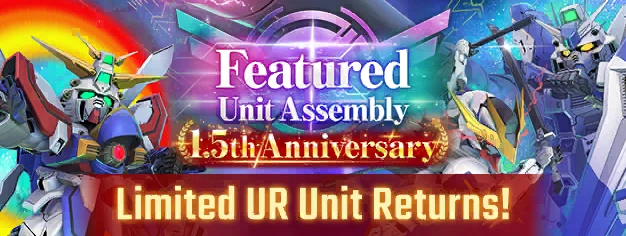 
Limited UR Unit & Limited UR Supporter Returns! 1.5th Anniv. Featured Unit Assembly
